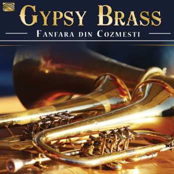Album Fanfarara Cooperativei agricole din Cozmești-Huși: Gypsy Brass From Romania