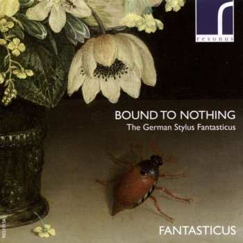 Album Fantasticus: Bound To Nothing (The German Stylus Fantasticus)