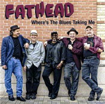 Album Fathead: Where's The Blues Taking Me