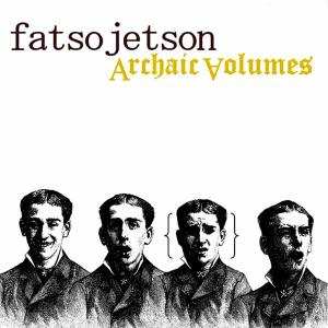 CD Fatso Jetson: Archaic Volumes