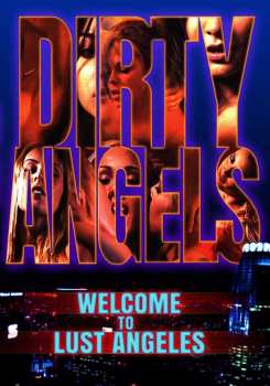 DVD Feature Film: Dirty Angels Chapter One: Welcome To Lust Angeles