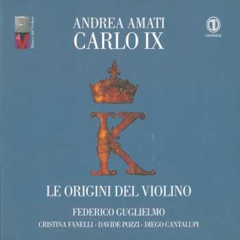 Album Federico Guglielmo: Andrea Amati Carlo IX: Le Origini Del Violino