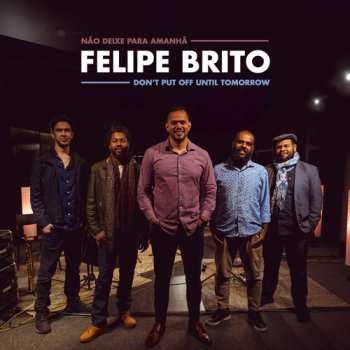 Album Felipe Brito: Don't Put Off Until Tomorrow