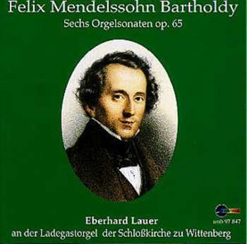 Album Felix Mendelssohn-Bartholdy: Sechs Orgelsonaten Op. 65