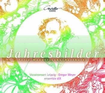 CD Felix Mendelssohn-Bartholdy: Jahresbilder - Lieder Und Klavierwerke Für Chor & Ensemble