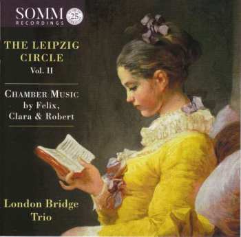 CD London Bridge Trio: The Leipzig Circle: Chamber Music By Felix, Clara & Robert,  Vol. II
