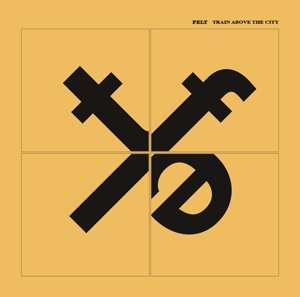 Album Felt: Train Above The City