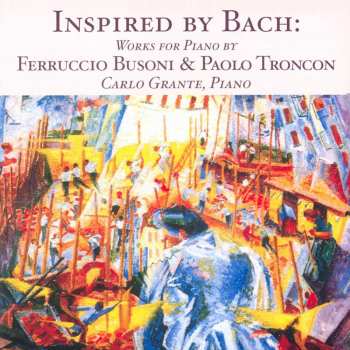 Album Ferruccio Busoni: Inspired By Bach: Works For Piano