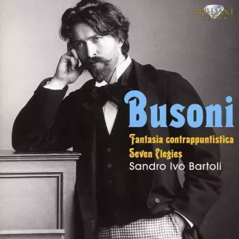 Ferruccio Busoni: Busoni: Fantasia Contrappuntistica, Elegies