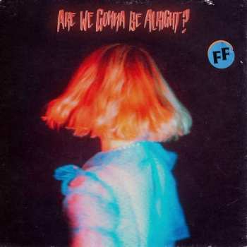 LP Fickle Friends: Are We Gonna Be Alright?