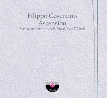 Album Filippo Cosentino: Ascension - String Quartets No.5, No. 6, No. 7, No. 8