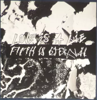 Filth Is Eternal: Love Is A Lie, Filth Is Eternal