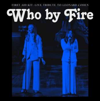 CD First Aid Kit: Who By Fire - Live Tribute To Leonard Cohen