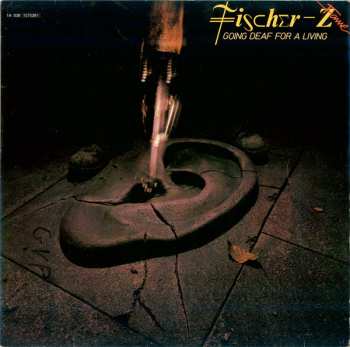 LP Fischer-Z: Going Deaf For A Living