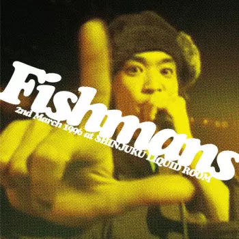 Fishmans: 若いながらも歴史あり 96.3.2@新宿Liquid Room