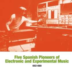 Album Five Spanish Pioneers Of Electronic & / Var: Five Spanish Pioneers Of Electronic &