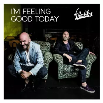 Flabby: I'm Feeling Good Today