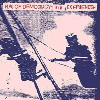 Flag Of Democracy  & Ex Friends: Split 7 Inch