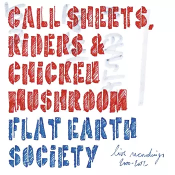 Call Sheets, Riders & Chicken Mushroom (Live Recordings 2000-2012)