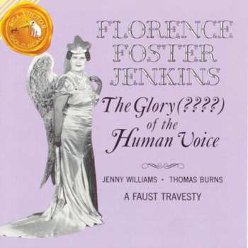 CD Florence Foster Jenkins: The Glory (????) Of The Human Voice / A Faust Travesty