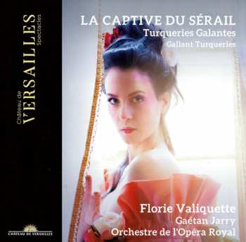 CD Florie Valiquette: La Captive Du Sérail (Turqueries Galantes ∙ Gallant Turqueries)