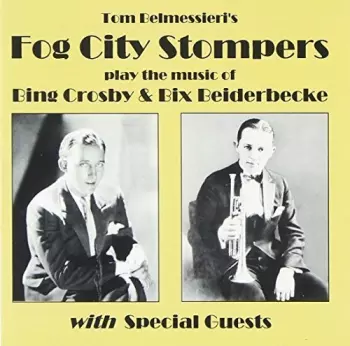 Fog City Stompers: Play The Music Of Bing Crosby & Bix Beiderbecke