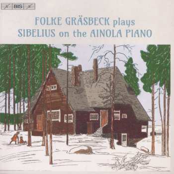Album Jean Sibelius: Folke Gräsbeck Plays Sibelius On The Ainola Piano