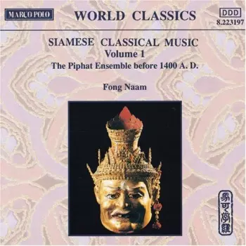 Fong Naam: Siamese Classical Music Volume 1 : The Piphat Ensemble Before 1400 A.D.