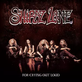 Shiraz Lane: For Crying Out Loud