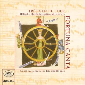 CD Fortuna Canta: Très Gentil Cuer – Höfische Musik Des Späten Mittelalters