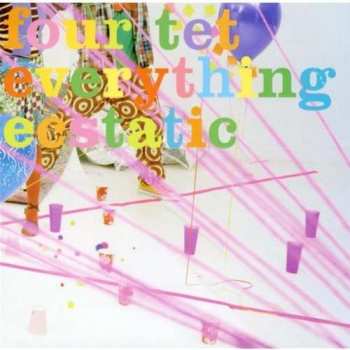 Album Four Tet: Everything Ecstatic