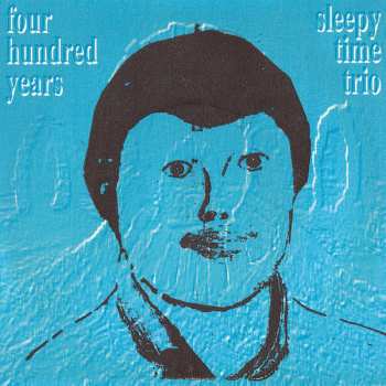 Album Sleepytime Trio: Four Hundred Years / Sleepytime Trio