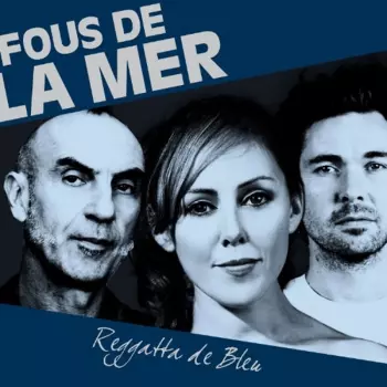 Fous De La Mer: Reggatta De Bleu