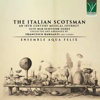 CD Francesco Barsanti: The Italian Scotsman (An 18th Century Musical Journey Into Old Scottish Music Collected And Arranged By Francesco Barsanti And Others)