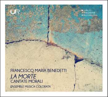 CD Fra Francesco Maria Benedetti: La Morte: Cantate Morali