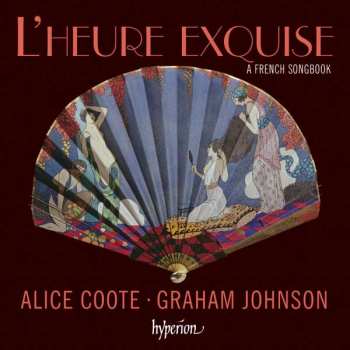 CD Alice Coote: L'Heure Exquise - A French Songbook