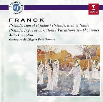 CD César Franck: Prélude, Chorale Et Fugue / Prélude, Aria Et Finale / Prélude, Fugue Et Variation / Variations Symphoniques