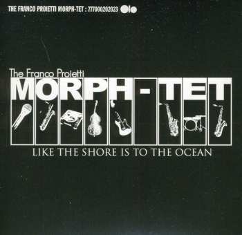 Album Franco Proietti Morph-tet: Like The Shore Is To The Ocean