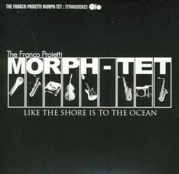 Franco Proietti Morph-tet: Like The Shore Is To The Ocean