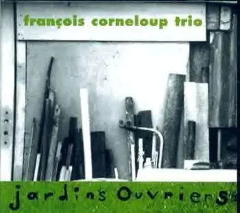 François Corneloup Trio: Jardins Ouvriers