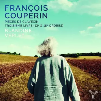 Pièces De Clavecin, Troisième Livre (13ᵉ & 18ᵉ Ordres)