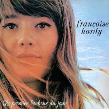 Album Françoise Hardy: Le Premier Bonheur Du Jour