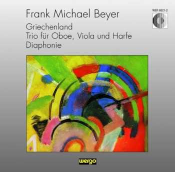 Album Frank Michael Beyer: Griechenland / Trio Für Oboe, Viola Und Harfe / Diaphonie