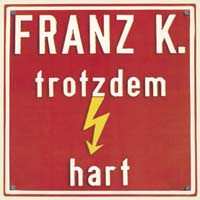 CD Franz K.: Trotzdem Hart