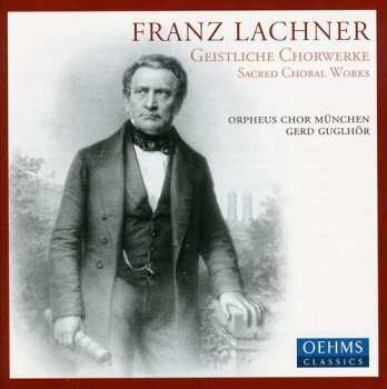 Album Franz Paul Lachner: Geistliche Chorwerke - Sacred Choral Works