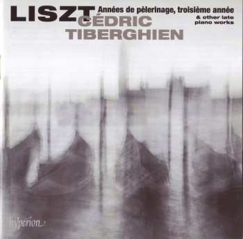 Album Franz Liszt: Années De Pèlerinage, Troisième Année & Other Late Piano Works