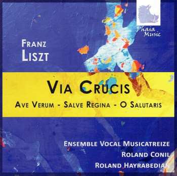 Album Franz Liszt: Via Crucis - Ave Verum - Salve Regina - O Salutaris