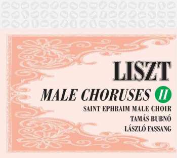 Album Franz Liszt: Werke Für Männerchor Vol.2