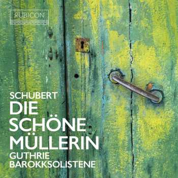 CD Franz Schubert: Die Schöne Müllerin D.795 (in Der Bearbeitung Für Tenor,streichtrio,kontrabass,gitarre Von Thomas Guthrie)