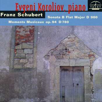 CD Franz Schubert: Sonata B Flat Major D 960 - Moments Musicaux Op.94 D 780